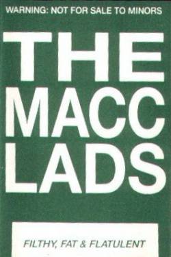 The Macc Lads : Filthy, Fat & Flatulent